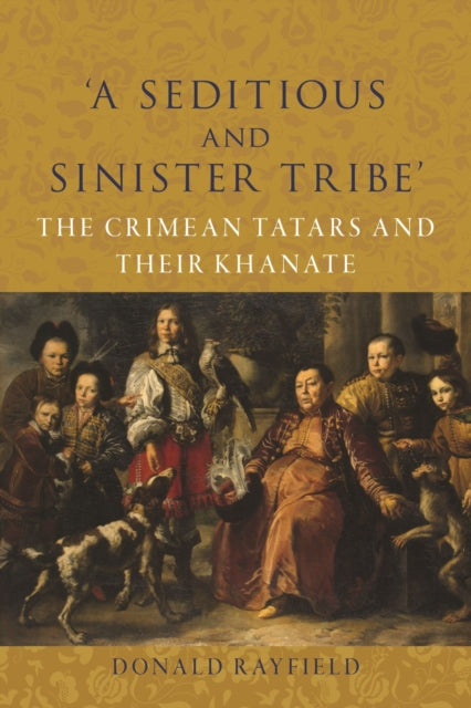 Book cover of: ‘A Seditious and Sinister Tribe’. By: Donald Rayfield