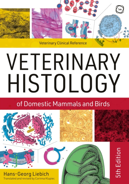 Book cover of: Veterinary Histology of Domestic Mammals and Birds 5th Edition. By: Hans-Georg Liebich