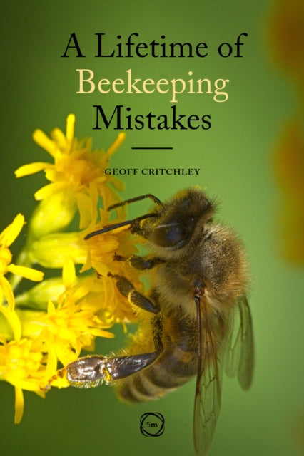 Book cover of: Lifetime of Beekeeping Mistakes. By: Geoff Critchley