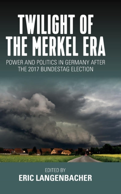 Book cover of: Twilight of the Merkel Era. By: Eric Langenbacher
