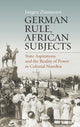 Book cover of: German Rule, African Subjects. By: J urgen Zimmerer