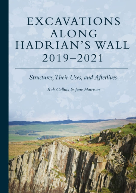 Book cover of: Excavations Along Hadrian’s Wall 2019–2021. By: Rob Collins