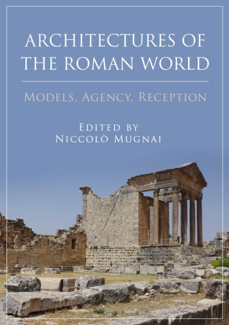 Book cover of: Architectures of the Roman World. By: Niccolò Mugnai