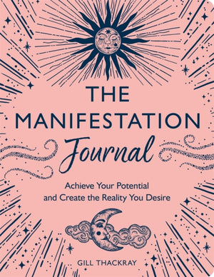 Manifestation Journal, Achieve Your Potential and Create the Reality You Desire