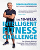 Book cover of: 10-Week Intelligent Fitness Challenge (with a foreword by Tom Hiddleston). By: Simon Waterson
