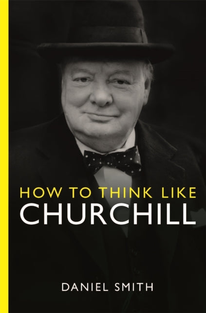 Book cover of: How to Think Like Churchill. By: Daniel Smith