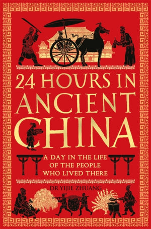 24 Hours in Ancient China, A Day in the Life of the People Who Lived There