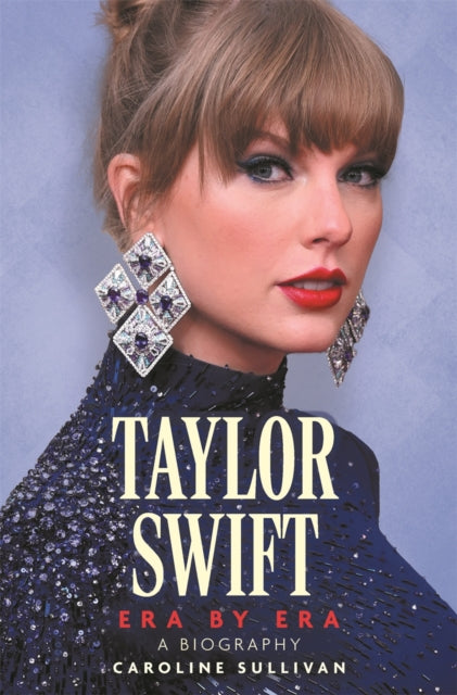 Book cover of: Taylor Swift: Era by Era. By: Caroline Sullivan