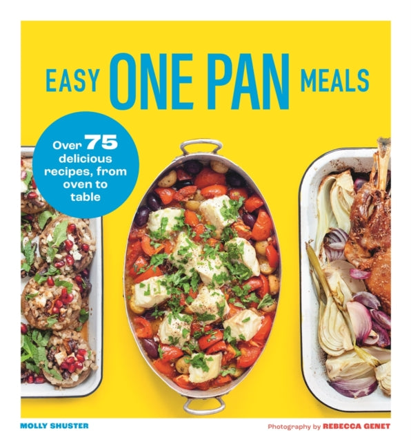Easy One Pan Meals, Over 75 Delicious Recipes, from oven to table 9781789297478 Molly Shuster
