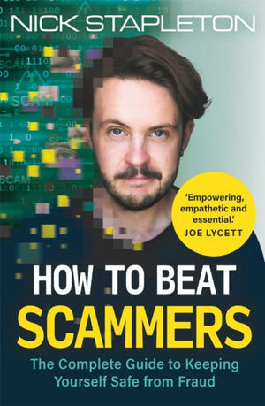 How to Beat Scammers, The Complete Guide to Keeping Yourself Safe from Fraud