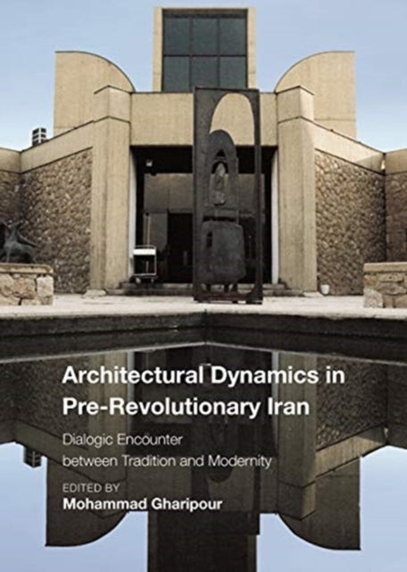 Book cover of: Architectural Dynamics in Pre-Revolutionary Iran. By: Mohammad Gharipour