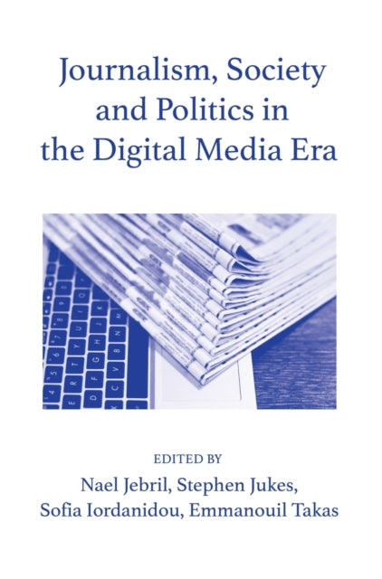 Book cover of: Journalism, Society and Politics in the Digital Media Era. By: Nael Jebril