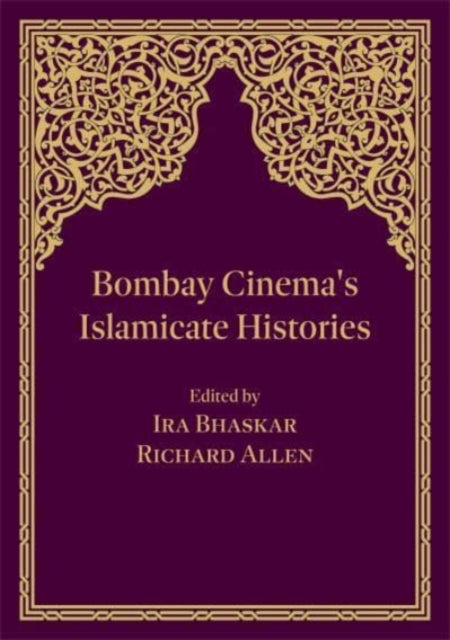 Book cover of: Bombay Cinema's Islamicate Histories. By: Ira Bhaskar