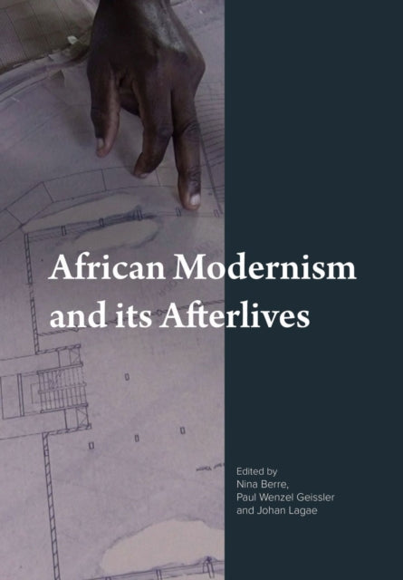 Book cover of: African Modernism and Its Afterlives. By: Paul Wenzel Geissler