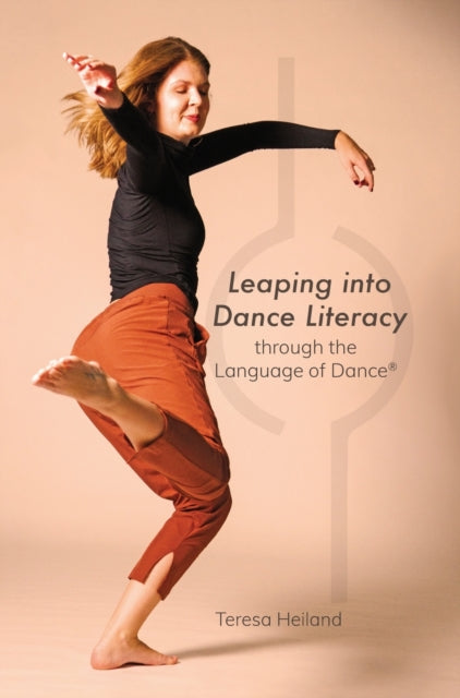 Book cover of: Leaping into Dance Literacy through the Language of Dance®. By: Teresa Heiland
