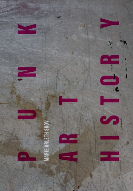 Book cover of: Punk Art History. By: Marie Arleth Skov
