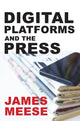 Book cover of: Digital Platforms and the Press. By: James Meese