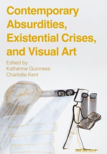 Book cover of: Contemporary Absurdities, Existential Crises, and Visual Art. By: Katherine Guinness