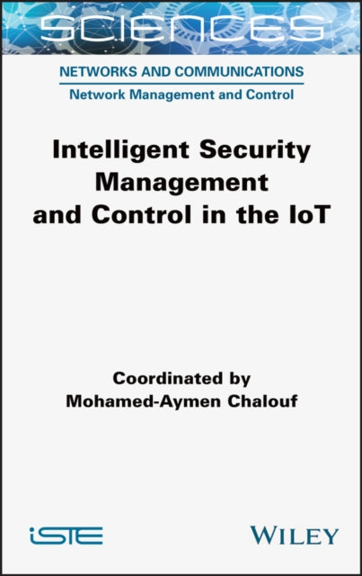 Book cover of: Intelligent Security Management and Control in the IoT. By: Mohamed-Aymen Chalouf