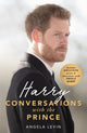 Book cover of: Harry: Conversations with the Prince - INCLUDES EXCLUSIVE ACCESS & INTERVIEWS WITH PRINCE HARRY. By: Angela Levin