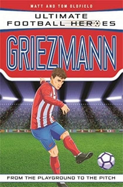 Book cover of: Ultimate Football Heroes: Griezmann (Top Ballers 6). By: Matt Oldfield