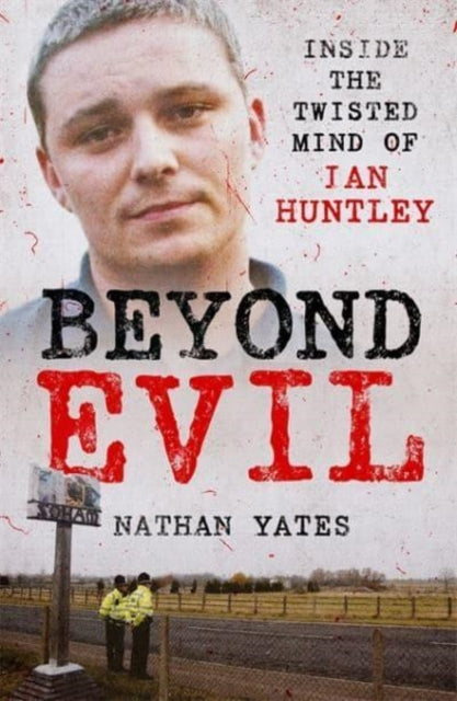 Book cover of: Beyond Evil - Inside the Twisted Mind of Ian Huntley. By: Nathan Yates