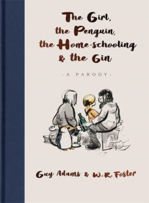 Girl, the Penguin, the Home-Schooling and the Gin, A hilarious parody of The Boy, The Mole, The Fox and The Horse - for parents everywhere