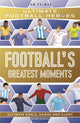 Football's Greatest Moments (Ultimate Football Heroes - The No.1 football series): Collect Them All! 9781789467154 Tom Palmer