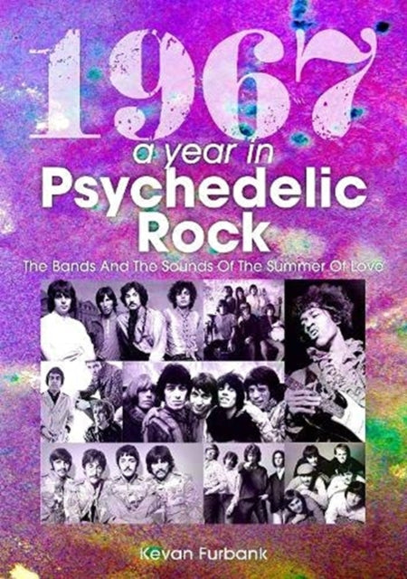 Book cover of: 1967: A Year In Psychedelic Rock. By: Kevan Furbank