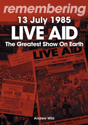 Live Aid - The Greatest Show On Earth, 13 July 1985