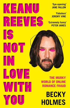 Keanu Reeves Is Not In Love With You, The Murky World of Online Romance Fraud