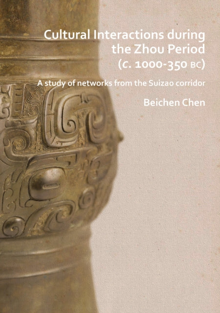 Book cover of: Cultural Interactions during the Zhou period (c. 1000-350 BC). By: Beichen Chen