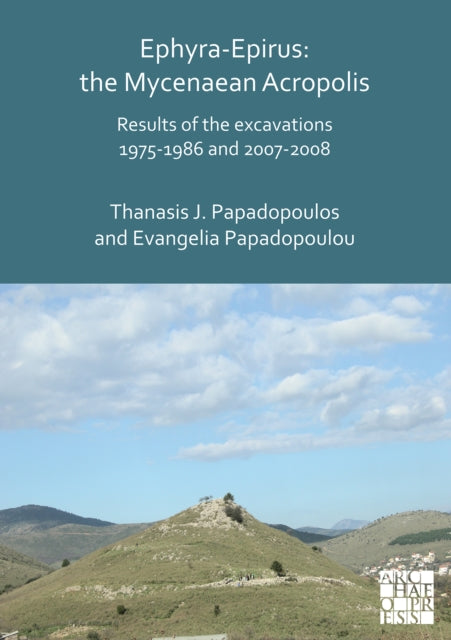 Book cover of: Ephyra-Epirus: The Mycenaean Acropolis. By: Thanasis I. Papadopoulos