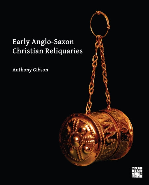 Book cover of: Early Anglo-Saxon Christian Reliquaries. By: Anthony Gibson