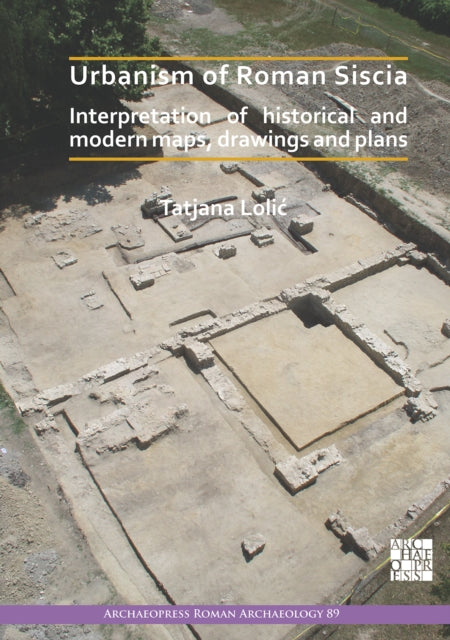 Book cover of: Urbanism of Roman Siscia. By: Tatjana Lolić