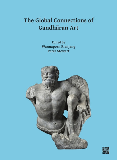 Book cover of: Global Connections of Gandharan Art. By: Wannaporn Rienjang