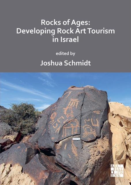 Book cover of: Rocks of Ages: Developing Rock Art Tourism in Israel. By: Joshua Schmidt