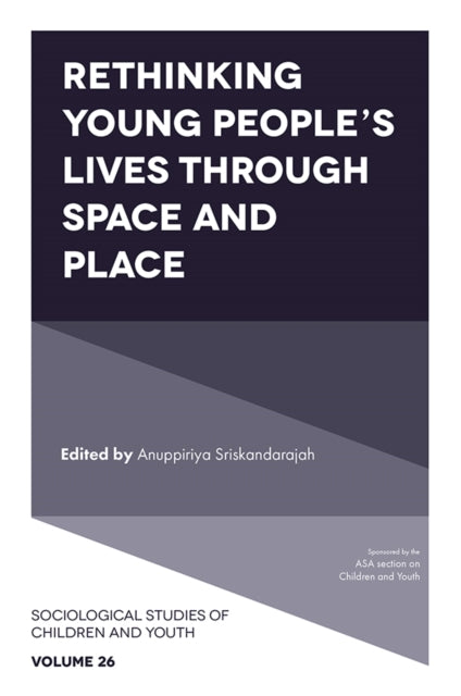 Book cover of: Rethinking Young People's Lives Through Space and Place. By: Anuppiriya Sriskandarajah
