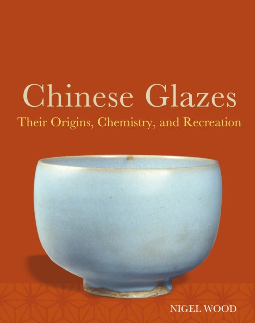 Book cover of: Chinese Glazes. By: Nigel Wood