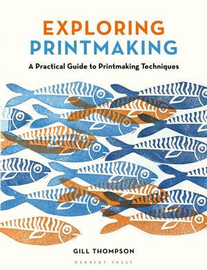 Exploring Printmaking, A Practical Guide to Printmaking Techniques