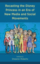 Book cover of: Recasting the Disney Princess in an Era of New Media and Social Movements. By: Shearon Roberts