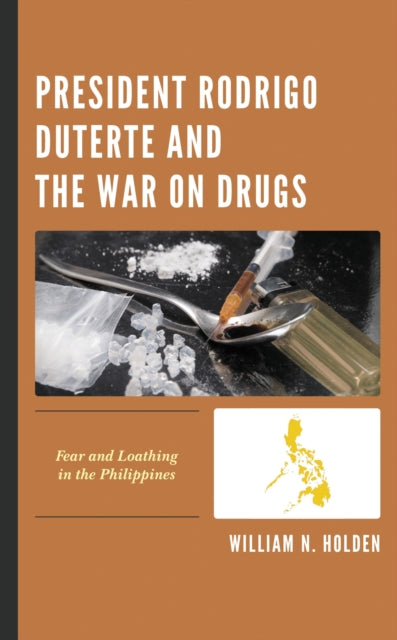 Book cover of: President Rodrigo Duterte and the War on Drugs. By: William N. Holden
