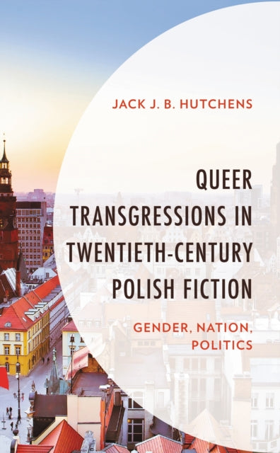 Queer Transgressions in Twentieth-Century Polish Fiction