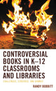 Book cover of: Controversial Books in K–12 Classrooms and Libraries. By: Randy Bobbitt