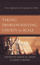 Book cover of: Taking Problem-Solving Courts to Scale. By: Eileen M. Ahlin