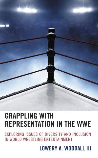 Book cover of: Grappling with Representation in the WWE. By: Lowery A. Woodall III