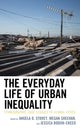 Book cover of: Everyday Life of Urban Inequality. By: Angela Storey