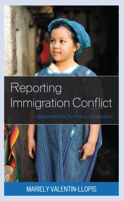 Book cover of: Reporting Immigration Conflict. By: Mariely Valentin-Llopis