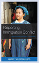 Book cover of: Reporting Immigration Conflict. By: Mariely Valentin-Llopis