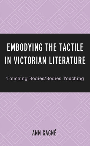 Embodying the Tactile in Victorian Literature